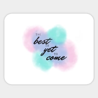 Colorful the best is yet to come Sticker